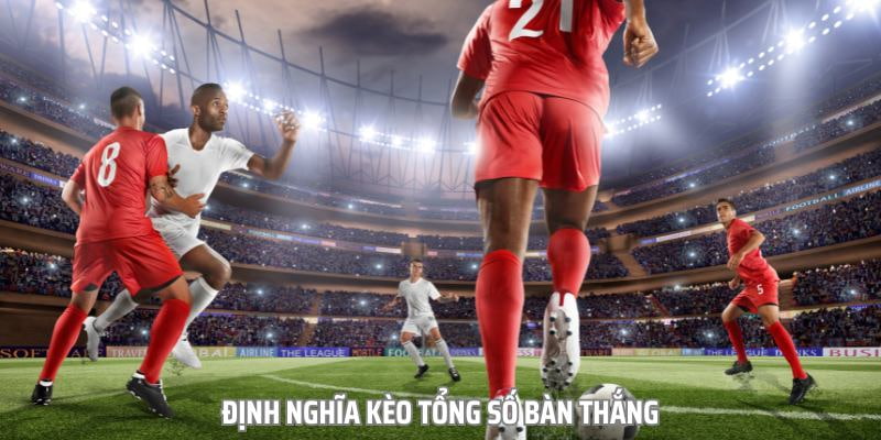 Giới thiệu về kèo tổng số bàn thắng